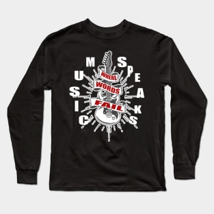 where words fail music speaks guitar | music lovers and dance | pop song Long Sleeve T-Shirt